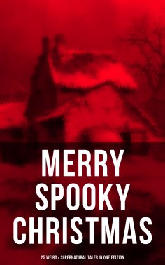 ebook: MERRY SPOOKY CHRISTMAS (25 Weird & Supernatural Tales in One Edition)
