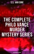 eBook: The Complete Philo Vance Murder Mystery Series (Illustrated Edition)