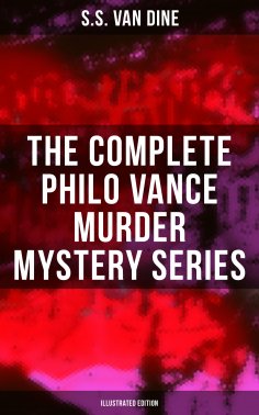 ebook: The Complete Philo Vance Murder Mystery Series (Illustrated Edition)