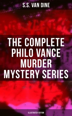 eBook: The Complete Philo Vance Murder Mystery Series (Illustrated Edition)