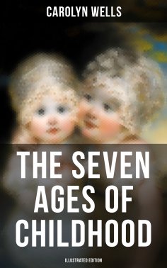 eBook: The Seven Ages of Childhood (Illustrated Edition)