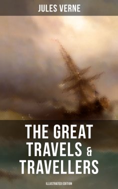 ebook: The Great Travels & Travellers (Illustrated Edition)