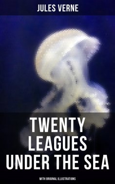 eBook: Twenty Thousand Leagues Under The Sea (With Original Illustrations)