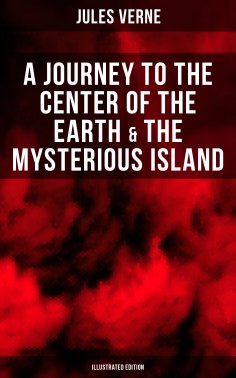 ebook: A Journey to the Center of the Earth & The Mysterious Island (Illustrated Edition)