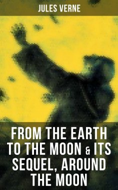 ebook: FROM THE EARTH TO THE MOON & Its Sequel, Around the Moon