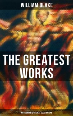 eBook: The Greatest Works of William Blake (With Complete Original Illustrations)
