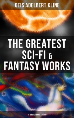 eBook: The Greatest Sci-Fi & Fantasy Works of Otis Adelbert Kline - 16 Books in One Edition