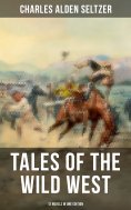 eBook: Tales of the Wild West - 12 Novels in One Edition