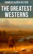 ebook: The Greatest Westerns of Charles Alden Seltzer