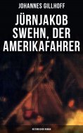 eBook: Jürnjakob Swehn, der Amerikafahrer: Historischer Roman