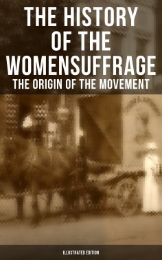 eBook: The History of the Women's Suffrage: The Origin of the Movement (Illustrated Edition)