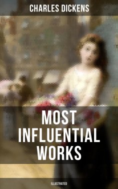 ebook: Charles Dickens' Most Influential Works (Illustrated)