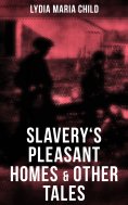 eBook: Slavery's Pleasant Homes & Other Tales