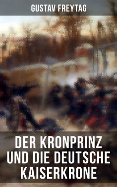 ebook: Der Kronprinz und die deutsche Kaiserkrone