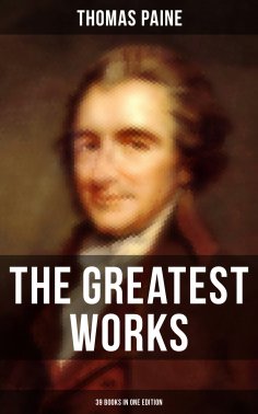 eBook: The Greatest Works of Thomas Paine: 39 Books in One Edition