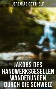 ebook: Jakobs des Handwerksgesellen Wanderungen durch die Schweiz