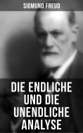 ebook: Sigmund Freud: Die endliche und die unendliche Analyse