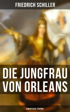 eBook: Die Jungfrau von Orleans: Romantische Tragödie