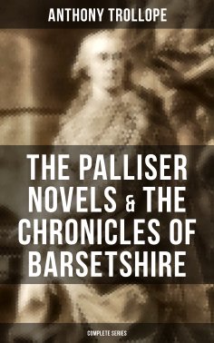 eBook: The Palliser Novels & The Chronicles of Barsetshire: Complete Series