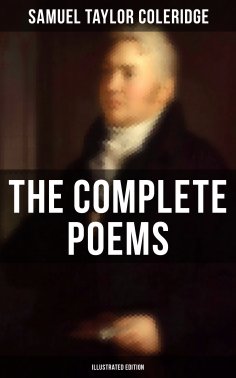 ebook: The Complete Poems of Samuel Taylor Coleridge (Illustrated Edition)
