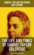 ebook: The Life and Times of Samuel Taylor Coleridge: Complete Autobiographical Works