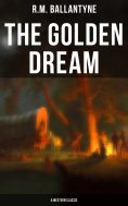 eBook: The Golden Dream (A Western Classic)