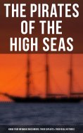 ebook: The Pirates of the High Seas - Know Your Infamous Buccaneers, Their Exploits & Their Real Histories