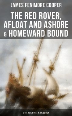 eBook: The Red Rover, Afloat and Ashore & Homeward Bound – 3 Sea Adventures in One Edition