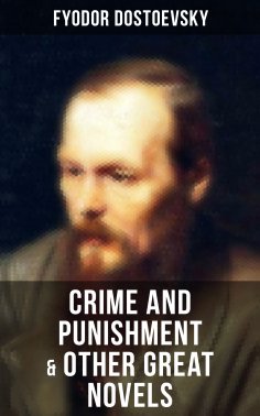 eBook: Crime and Punishment & Other Great Novels of Dostoevsky