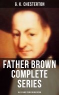 ebook: FATHER BROWN Complete Series - All 51 Short Stories in One Edition