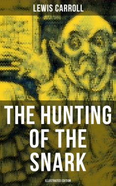 ebook: The Hunting of the Snark (Illustrated Edition)