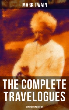 ebook: The Complete Travelogues of Mark Twain - 5 Books in One Edition