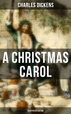 ebook: A Christmas Carol (Illustrated Edition)