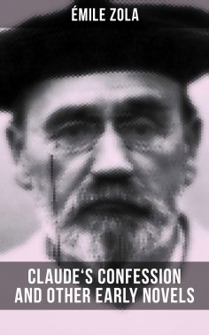eBook: Claude's Confession and Other Early Novels of Émile Zola
