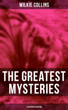 eBook: The Greatest Mysteries of Wilkie Collins (Illustrated Edition)