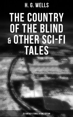 eBook: The Country of the Blind & Other Sci-Fi Tales - 33 Fantasy Stories in One Edition