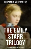 eBook: The Emily Starr Trilogy: Emily of New Moon, Emily Climbs & Emily's Quest