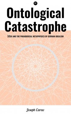 eBook: Ontological Catastrophe: Žižek and the Paradoxical Metaphysics of German Idealism