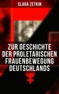 ebook: Clara Zetkin: Zur Geschichte der proletarischen Frauenbewegung Deutschlands