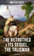 eBook: The Betrothed & Its Sequel, The Talisman (Illustrated)