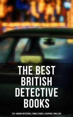 eBook: The Best British Detective Books: 270+ Murder Mysteries, Crime Stories & Suspense Thrillers