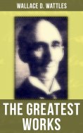 eBook: The Greatest Works of Wallace D. Wattles