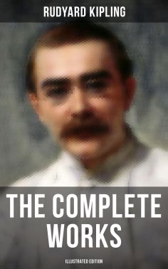 ebook: The Complete Works of Rudyard Kipling (Illustrated Edition)