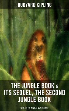 ebook: The Jungle Book & Its Sequel, The Second Jungle Book (With All the Original Illustrations)