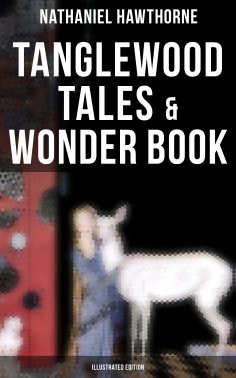 eBook: Tanglewood Tales & Wonder Book (Illustrated Edition)