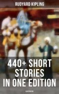 eBook: Rudyard Kipling: 440+ Short Stories in One Edition (Illustrated)