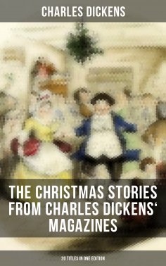ebook: The Christmas Stories from Charles Dickens' Magazines - 20 Titles in One Edition