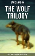 eBook: THE WOLF TRILOGY: Call of the Wild, White Fang & The Son of the Wolf