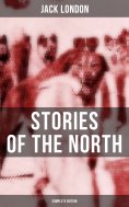 eBook: Jack London's Stories of the North - Complete Edition