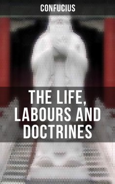 ebook: THE LIFE, LABOURS AND DOCTRINES OF CONFUCIUS